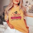 I'm Not Spoiled My Husband Just Loves Me Wife Husband Women's Oversized Comfort T-shirt Mustard