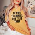 Be Kind To Animals Don't Eat Them Vegan Vegetarian Women's Oversized Comfort T-shirt Mustard