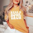 Read A Book Bruh Teacher Reading Book Lover Literature Women's Oversized Comfort T-shirt Mustard