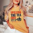 Spilling The Tea Since 1773 4Th Of July Women Women's Oversized Comfort T-shirt Mustard