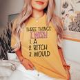 Three Things I Wish A Bitch Would Female Girl Sarcasm Women's Oversized Comfort T-shirt Mustard