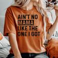 Ain't No Mama Like The One I Got Family Reunion Mom Women's Oversized Comfort T-shirt Yam