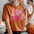 I Love My Mom Cute Groovy Women's Oversized Comfort T-shirt Yam