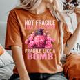 Not Fragile Like A Flower Fragile Like A Bomb Feminist Women Women's Oversized Comfort T-shirt Yam