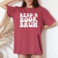 Read A Book Bruh Teacher Reading Book Lover Literature Women's Oversized Comfort T-shirt Crimson