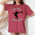 Now You A Single Mom Mother Day Women's Oversized Comfort T-shirt Crimson