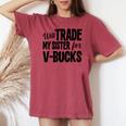 Will Trade My Sister For V-Bucks Video Game Player Women's Oversized Comfort T-shirt Crimson