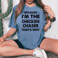 Because Im The Chicken Chaser That's Why Women's Oversized Comfort T-shirt Blue Jean