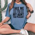 Aunt Life Baby Shower Take Me To My Aunt You Peasant Women's Oversized Comfort T-shirt Blue Jean