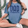 Dad Strength Fathers Day Women's Oversized Comfort T-shirt Blue Jean