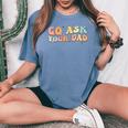 Groovy This Father's Day With Vintage Go Ask Your Dad Women's Oversized Comfort T-shirt Blue Jean
