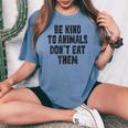 Be Kind To Animals Don't Eat Them Vegan Vegetarian Women's Oversized Comfort T-shirt Blue Jean