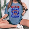 I Am Not Drunk I'm American 4Th Of July Women's Oversized Comfort T-shirt Blue Jean