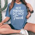 Not Friendly Do Not Touch Sarcastic Quote Women's Oversized Comfort T-shirt Blue Jean