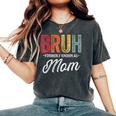 Bruh Formerly Known As Mom For Mom Mother's Day Women's Oversized Comfort T-Shirt Pepper