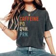 Caffeine Po Q4h Prn Nurse Nursing Women's Oversized Comfort T-Shirt Pepper