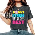 Cat Donut Stress Just Do Your Best Teacher Testing Day Women's Oversized Comfort T-Shirt Pepper