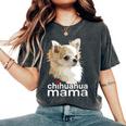 Chihuahua Mama Chihuahua Long Haired Mom Mommy Chiwawa Dog Women's Oversized Comfort T-Shirt Pepper