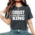 Christ Is King Jesus Is King Christian Faith Women's Oversized Comfort T-Shirt Pepper