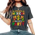 Cinco De Mayo I'm Not Mexican But Let Us Party Women's Oversized Comfort T-Shirt Pepper