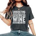 Crocheting Solves Most My Problems Wine Crochet Slogan Women's Oversized Comfort T-Shirt Pepper