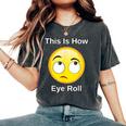 This Is How I Eye Roll Sarcastic Humor Emoticon Women's Oversized Comfort T-Shirt Pepper