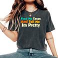 Feed Me Tacos And Tell Me I'm Pretty Taco Quote Women's Oversized Comfort T-Shirt Pepper