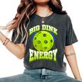 Big Dink Energy Pickleball Player Lover Women Women's Oversized Comfort T-Shirt Pepper