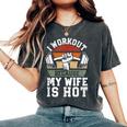 Fitness Gym Lover I Workout Because My Wife Is Hot Women's Oversized Comfort T-Shirt Pepper