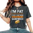 I'm Fat Because I Fuck Your Mom Sandwich Women's Oversized Comfort T-Shirt Pepper