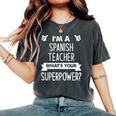 I'm A Spanish Teacher What's Your Superpower Women's Oversized Comfort T-Shirt Pepper