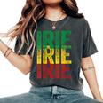 Irie Irie Irie Roots Reggae Jamaica Jamaican Slang Women's Oversized Comfort T-Shirt Pepper