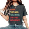 Mark The Man The Myth The Bad Influence Vintage Retro Women's Oversized Comfort T-Shirt Pepper
