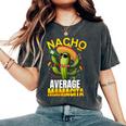 Nacho Average Cactus Mexican Mamacita Cinco De Mayo Women's Oversized Comfort T-Shirt Pepper