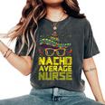 Nursing Appreciation Humor Meme Nacho Average Nurse Women's Oversized Comfort T-Shirt Pepper