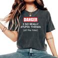 I Do Really Stupid Things Warning Idiot Dad Joke Men Women's Oversized Comfort T-Shirt Pepper