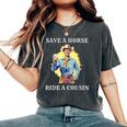 Save A Horse Ride A Cousin Women's Oversized Comfort T-Shirt Pepper