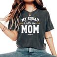 My Squad Calls Me Mom New Mom Women's Oversized Comfort T-Shirt Pepper