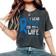 I Wear Blue For My Wife Warrior Colon Cancer Awareness Women's Oversized Comfort T-Shirt Pepper