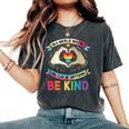 In A World Where You Can Be Anything Be Kind Gay Pride Lgbt Women's Oversized Comfort T-Shirt Pepper
