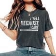 I Yell Because I Care Baseball Softball Dad Mom Women's Oversized Comfort T-Shirt Pepper