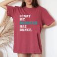 Dad Dance Quote I Can't My Daughter Has Dance Dancing Father Women's Oversized Comfort T-Shirt Crimson