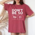 Dont Be So Salty Chemistry Teacher Novelty Women's Oversized Comfort T-Shirt Crimson