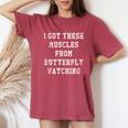 I Got These Muscles From Butterfly Watching Women's Oversized Comfort T-Shirt Crimson