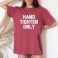 Hand-Tighten Only Saying Sarcastic Novelty Women's Oversized Comfort T-Shirt Crimson