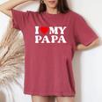 I Love My Dad I Love My Papa For Daughter And Son Women's Oversized Comfort T-Shirt Crimson