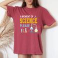 A Moment Of Science Please Scientist Science Teacher Women's Oversized Comfort T-Shirt Crimson