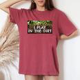 I Play In The Dirt Gardening Saying Crazy Plant Lady Women's Oversized Comfort T-Shirt Crimson