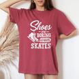 Shoes Are Boring Wear Skates Figure Skating Ice Rink Women's Oversized Comfort T-Shirt Crimson