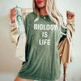 Biology Is Life Pun Dad Joke Science Teacher Women's Oversized Comfort T-Shirt Moss